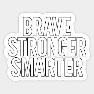 Brave Stronger Smarter Sticker